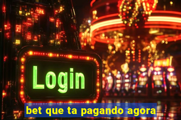 bet que ta pagando agora